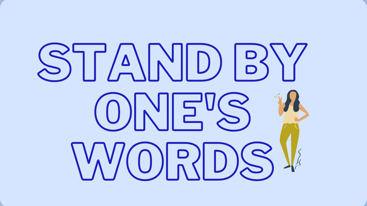"stand by one's words"は「言ったことを守る」という意味