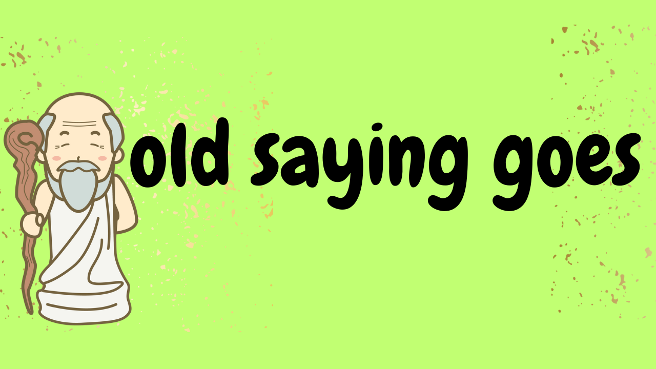 「old saying goes」は「古いことわざが示す」「古い格言が言っている」という意味