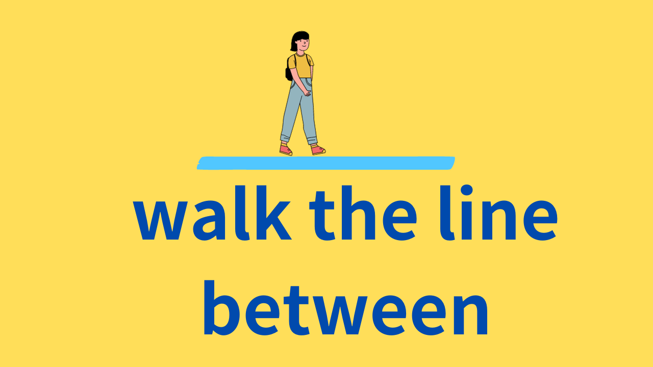 walk the line between ～　は「均衡を保つ」「～の中間を行く」というような意味